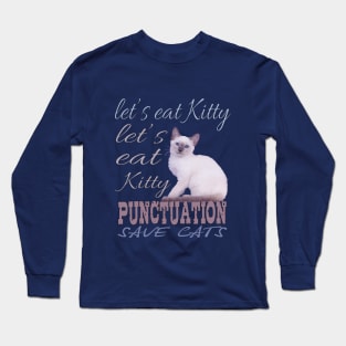 Let's Eat Kitty punctuation save cats, T-Shirt lovers cat. Long Sleeve T-Shirt